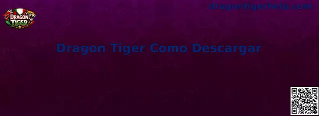Guía visual para descargar Dragon Tiger