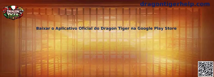 Baixar o Aplicativo Oficial do Dragon Tiger na Google Play Store