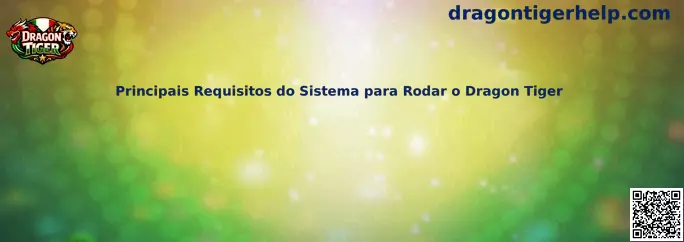 Principais Requisitos do Sistema para Rodar o Dragon Tiger