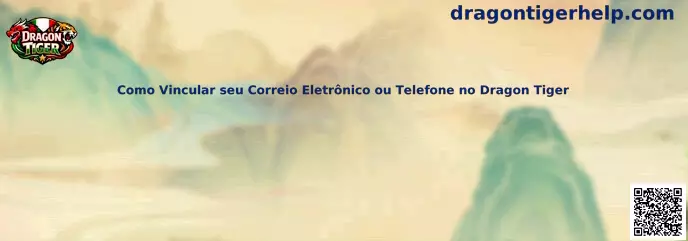 Como Vincular seu Correio Eletrônico ou Telefone no Dragon Tiger