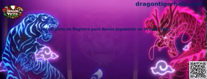 Guia Completo de Registro para Novos Jogadores no Dragon Tiger