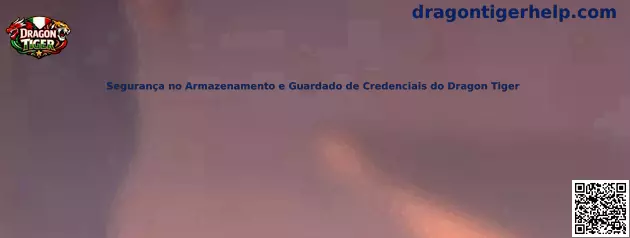 Segurança no Armazenamento e Guardado de Credenciais do Dragon Tiger