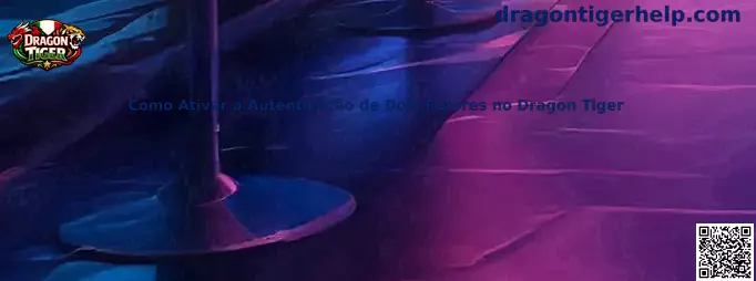 Como Ativar a Autenticação de Dois Fatores no Dragon Tiger