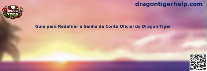 Guia para Redefinir a Senha da Conta Oficial do Dragon Tiger