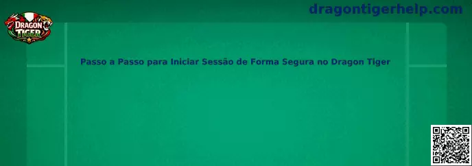 Passo a Passo para Iniciar Sessão de Forma Segura no Dragon Tiger