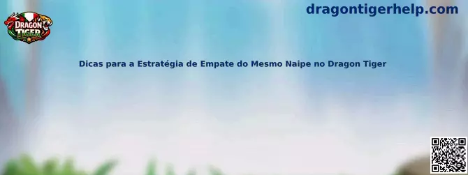 Dicas para a Estratégia de Empate do Mesmo Naipe no Dragon Tiger