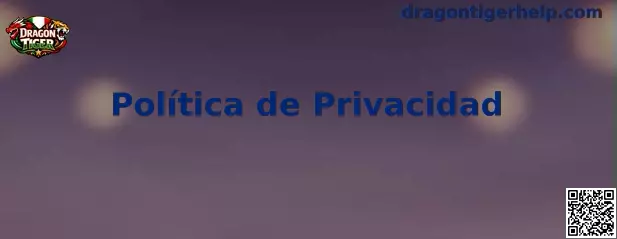 Información de Dragon Tiger sobre política de privacidad y protección de datos